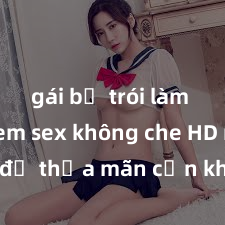 gái bị trói làm tình Xem sex không che HD ngay để thỏa mãn cơn khát tình dục của bạn! Video chất lượng cao, cảnh quay rõ nét, sẽ khiến bạn không thể rời mắt! Hãy trải nghiệm ngay!