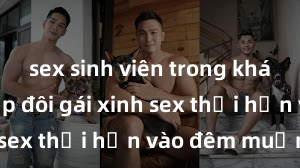 sex sinh viên trong khách sạn Cặp đôi gái xinh sex thổi hồn vào đêm muộn