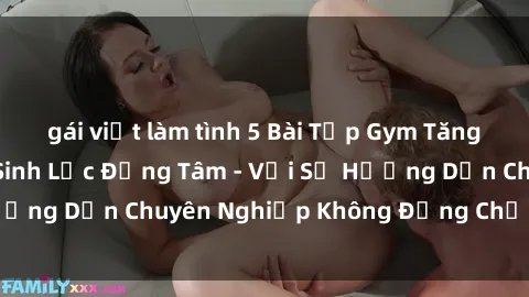 gái việt làm tình 5 Bài Tập Gym Tăng Cường Sức Khỏe Sinh Lực Đồng Tâm - Với Sự Hướng Dẫn Chuyên Nghiệp Không Đụng Chạm Đến Sex