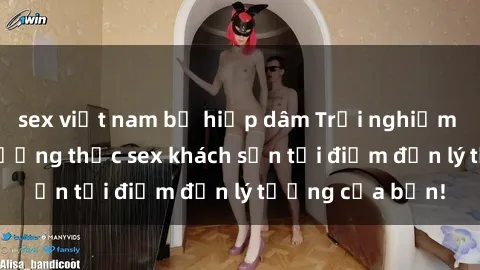 sex việt nam bị hiếp dâm Trải nghiệm tuyệt vời khi thưởng thức sex khách sạn tại điểm đến lý tưởng của bạn!