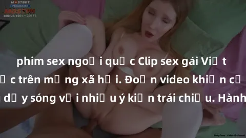 phim sex ngoại quốc Clip sex gái Việt bị lộ: scandal gây sốc trên mạng xã hội. Đoạn video khiến cộng đồng mạng dậy sóng với nhiều ý kiến trái chiều. Hành động này đã gây chú ý lớn trong cộng đồng mạng