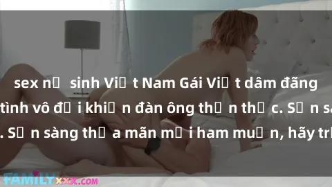 sex nữ sinh Việt Nam Gái Việt dâm đãng, kinh nghiệm làm tình vô đối khiến đàn ông thổn thức. Sẵn sàng thỏa mãn mọi ham muốn, hãy trải nghiệm ngay!