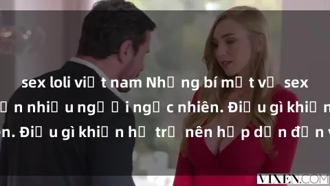 sex loli việt nam Những bí mật về sex milf Việt Nam khiến nhiều người ngạc nhiên. Điều gì khiến họ trở nên hấp dẫn đến vậy?