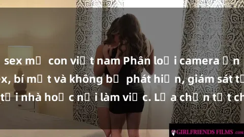 sex mẹ con việt nam Phân loại camera ẩn để ghi ổ cứng sex, bí mật và không bị phát hiện, giám sát tại nhà hoặc nơi làm việc. Lựa chọn tốt cho nhu cầu riêng tư.