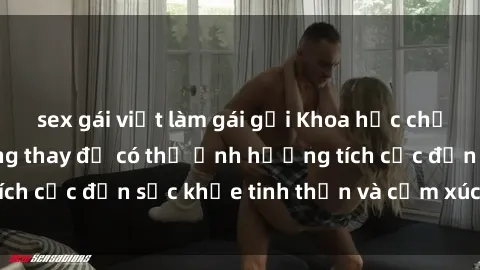 sex gái việt làm gái gọi Khoa học chứng minh: Sex phòng thay đồ có thể ảnh hưởng tích cực đến sức khỏe tinh thần và cảm xúc của bạn