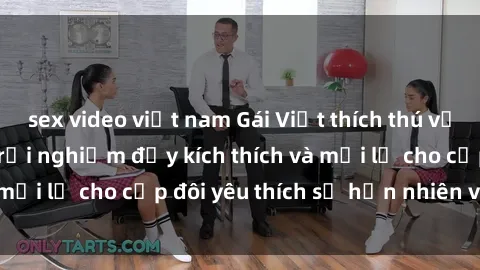 sex video việt nam Gái Việt thích thú với sex ngoài trời: Trải nghiệm đầy kích thích và mới lạ cho cặp đôi yêu thích sự hồn nhiên và tự do.