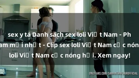 sex y tá Danh sách sex loli Việt Nam - Phim sex loli Việt Nam mới nhất - Clip sex loli Việt Nam cực nóng hổi. Xem ngay!