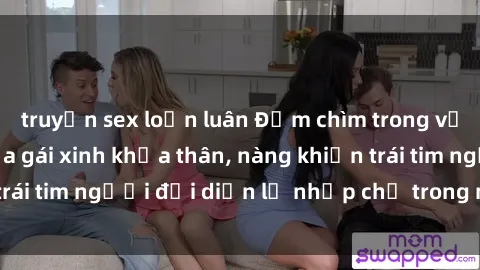 truyện sex loạn luân Đắm chìm trong vẻ đẹp tự nhiên của gái xinh khỏa thân, nàng khiến trái tim người đối diện lỡ nhịp chỉ trong một cái nhìn.