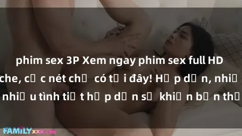 phim sex 3P Xem ngay phim sex full HD đỉnh cao, không che, cực nét chỉ có tại đây! Hấp dẫn, nhiều tình tiết hấp dẫn sẽ khiến bạn thỏa mãn đắm say.