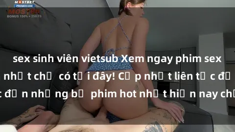 sex sinh viên vietsub Xem ngay phim sex mới nhất, hấp dẫn nhất chỉ có tại đây! Cập nhật liên tục đến những bộ phim hot nhất hiện nay chỉ trong vài cú click!