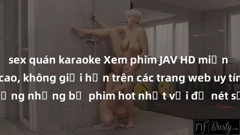 sex quán karaoke Xem phim JAV HD miễn phí chất lượng cao, không giới hạn trên các trang web uy tín. Yên tâm tận hưởng những bộ phim hot nhất với độ nét sắc sảo, đẹp mắt ngay tại nhà. Hãy trải nghiệm n