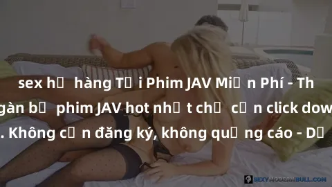 sex họ hàng Tải Phim JAV Miễn Phí - Thưởng thức hàng ngàn bộ phim JAV hot nhất chỉ cần click download. Không cần đăng ký, không quảng cáo - Dễ dàng tải về và xem online!