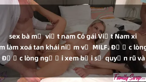 sex bà mẹ việt nam Cô gái Việt Nam xinh đẹp và gợi cảm làm xoá tan khái niệm về MILF. Được lòng người xem bởi sự quyến rũ và dễ thương.