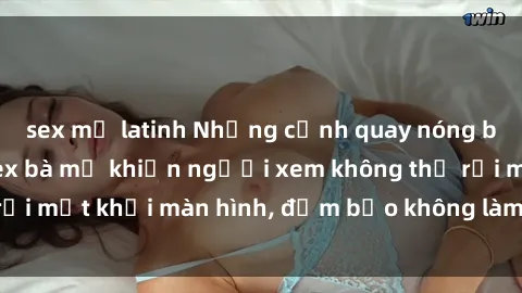 sex mỹ latinh Những cảnh quay nóng bỏng trong phim sex bà mẹ khiến người xem không thể rời mắt khỏi màn hình, đảm bảo không làm bạn thất vọng!