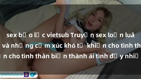 sex bạo lực vietsub Truyện sex loạn luân: Bí mật gia đình và những cảm xúc khó tả khiến cho tình thân biến thành ái tình đầy nhiệt huyết
