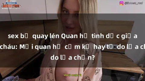 sex bị quay lén Quan hệ tình dục giữa ông cháu: Mối quan hệ cấm kỵ hay tự do lựa chọn?