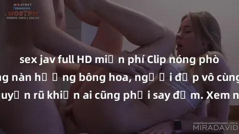 sex jav full HD miễn phí Clip nóng phòng tắm: Hít thở nồng nàn hương bông hoa, người đẹp vô cùng gợi cảm và quyến rũ khiến ai cũng phải say đắm. Xem ngay để trải nghiệm điều đặc biệt!