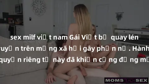 sex milf việt nam Gái Việt bị quay lén khi tắm, clip lan truyền trên mạng xã hội gây phẫn nộ. Hành động vi phạm quyền riêng tư này đã khiến cộng đồng mạng bức xúc và đòi trừng phạt thật nghiêm khắc.