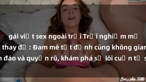 gái việt sex ngoài trời Trải nghiệm mới lạ với sex phòng thay đồ: Đam mê tột đỉnh cùng không gian kín đáo và quyến rũ, khám phá sự lôi cuốn từ sự hấp dẫn của nơi này.