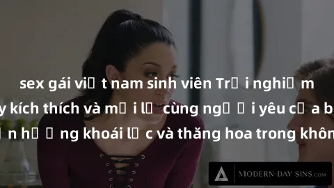 sex gái việt nam sinh viên Trải nghiệm sex phòng tắm đầy kích thích và mới lạ cùng người yêu của bạn! Tận hưởng khoái lạc và thăng hoa trong không gian tắm ấm áp và gợi cảm.