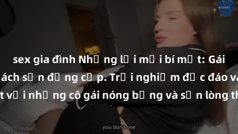 sex gia đình Những lời mời bí mật: Gái Việt làm tình ở khách sạn đẳng cấp. Trải nghiệm độc đáo và cuốn hút với những cô gái nóng bỏng và sẵn lòng thỏa mãn mọi nhu cầu của bạn.