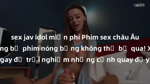 sex jav idol miễn phí Phim sex châu Âu đỉnh cao: Top những bộ phim nóng bỏng không thể bỏ qua! Xem ngay để trải nghiệm những cảnh quay đầy kích thích và cuồng nhiệt.