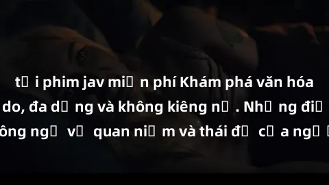 tải phim jav miễn phí Khám phá văn hóa sex Bắc Âu: Sự tự do, đa dạng và không kiêng nể. Những điều không ngờ về quan niệm và thái độ của người Bắc Âu đối với tình dục.