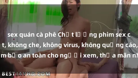 sex quán cà phê Chất lượng phim sex cập nhật mới nhất, không che, không virus, không quảng cáo, đảm bảo an toàn cho người xem, thỏa mãn nhu cầu tình dục của bạn.
