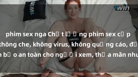 phim sex nga Chất lượng phim sex cập nhật mới nhất, không che, không virus, không quảng cáo, đảm bảo an toàn cho người xem, thỏa mãn nhu cầu tình dục của bạn.