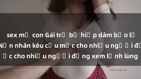 sex mẹ con Gái trẻ bị hiếp dâm bạo lực trong công viên: Nạn nhân kêu cứu mặc cho nhiều người đứng xem lạnh lùng