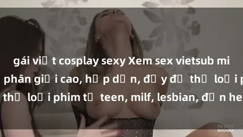 gái việt cosplay sexy Xem sex vietsub miễn phí tại nhà, độ phân giải cao, hấp dẫn, đầy đủ thể loại phim từ teen, milf, lesbian, đến hentai và jav.