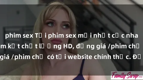 phim sex Tải phim sex mới nhất cực nhanh không virus, cam kết chất lượng HD, đồng giá /phim chỉ có tại website chính thức. Đặt ngay!