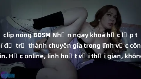 clip nóng BDSM Nhận ngay khoá học lập trình Java miễn phí để trở thành chuyên gia trong lĩnh vực công nghệ thông tin. Học online, linh hoạt với thời gian, không giới hạn địa điểm. Đăng ký ngay!