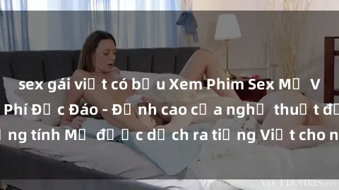 sex gái việt có bầu Xem Phim Sex Mỹ Vietsub Online Miễn Phí Độc Đáo - Đỉnh cao của nghệ thuật đồng tính Mỹ được dịch ra tiếng Việt cho người xem hiểu rõ hơn.