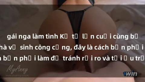 gái nga làm tình Kể từ lần cuối cùng bạn thực hành sex nhà vệ sinh công cộng, đây là cách bạn phải làm để tránh rủi ro và tối ưu trải nghiệm.