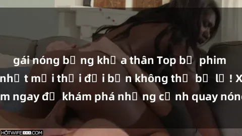 gái nóng bỏng khỏa thân Top bộ phim sex Hàn Quốc hot nhất mọi thời đại bạn không thể bỏ lỡ! Xem ngay để khám phá những cảnh quay nóng bỏng, đầy nghẹt thở!