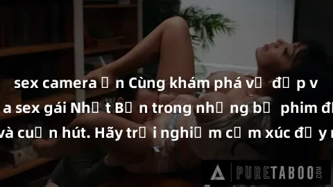 sex camera ẩn Cùng khám phá vẻ đẹp và sức gợi cảm của sex gái Nhật Bản trong những bộ phim đầy nghệ thuật và cuốn hút. Hãy trải nghiệm cảm xúc đầy mới mẻ và sống động từ những cảnh quay tinh tế và quy