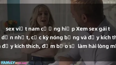 sex việt nam cưỡng hiếp Xem sex gái trẻ không che hấp dẫn nhất, cực kỳ nóng bỏng và đầy kích thích, đảm bảo sẽ làm hài lòng mọi người!
