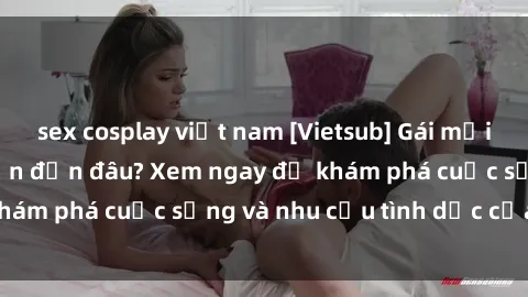 sex cosplay việt nam [Vietsub] Gái mại dâm châu Á hấp dẫn đến đâu? Xem ngay để khám phá cuộc sống và nhu cầu tình dục của họ!