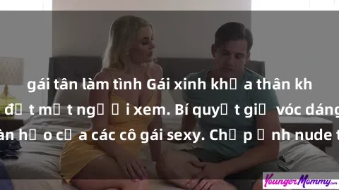 gái tân làm tình Gái xinh khỏa thân khoe dáng nóng bỏng đốt mắt người xem. Bí quyết giữ vóc dáng hoàn hảo của các cô gái sexy. Chụp ảnh nude tự tin không sợ lộ hàng.