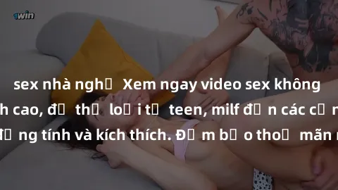 sex nhà nghỉ Xem ngay video sex không che miễn phí đỉnh cao, đủ thể loại từ teen, milf đến các cảnh quan hệ đồng tính và kích thích. Đảm bảo thoả mãn mọi khả năng kích thích của bạn!