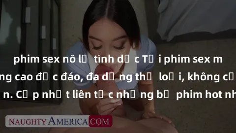 phim sex nô lệ tình dục Tải phim sex miễn phí chất lượng cao độc đáo, đa dạng thể loại, không cần đăng ký tài khoản. Cập nhật liên tục những bộ phim hot nhất trên thị trường. Sự lựa chọn hàng đầu cho 