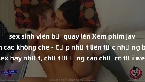 sex sinh viên bị quay lén Xem phim jav hd miễn phí đỉnh cao không che - Cập nhật liên tục những bộ phim sex hay nhất, chất lượng cao chỉ có tại website chuyên nghiệp hàng đầu.