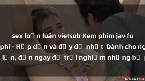 sex loạn luân vietsub Xem phim jav full HD online miễn phí - Hấp dẫn và đầy đủ nhất  Dành cho người lớn, đến ngay để trải nghiệm những bộ phim hấp dẫn và hấp dẫn.
