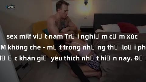 sex milf việt nam Trải nghiệm cảm xúc thăng hoa với jav SM không che - một trong những thể loại phim người lớn được khán giả yêu thích nhất hiện nay. Đảm bảo đem lại sự hấp dẫn, kích thích tối đa cho 