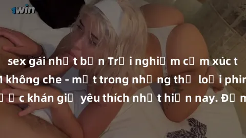 sex gái nhật bản Trải nghiệm cảm xúc thăng hoa với jav SM không che - một trong những thể loại phim người lớn được khán giả yêu thích nhất hiện nay. Đảm bảo đem lại sự hấp dẫn, kích thích tối đa cho n