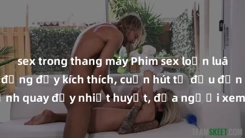sex trong thang máy Phim sex loạn luân Nhật Bản: Hành động đầy kích thích, cuốn hút từ đầu đến cuối. Những cảnh quay đầy nhiệt huyết, đưa người xem vào thế giới độc đáo của tình thân. Đừng bỏ lỡ!