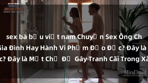 sex bà bầu việt nam Chuyện Sex Ông Cháu: Mối Quan Hệ Gia Đình Hay Hành Vi Phạm Đạo Đức? Đây là Một Chủ Đề Gây Tranh Cãi Trong Xã Hội Hiện Nay.