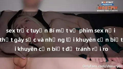 sex trực tuyến Bí mật về phim sex nơi công cộng: Sự thật gây sốc và những lời khuyên cần biết để tránh rủi ro