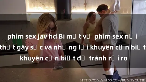phim sex jav hd Bí mật về phim sex nơi công cộng: Sự thật gây sốc và những lời khuyên cần biết để tránh rủi ro
